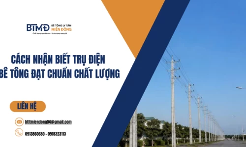 Cách Nhận Biết Trụ Điện Bê Tông Đạt Chuẩn Chất Lượng