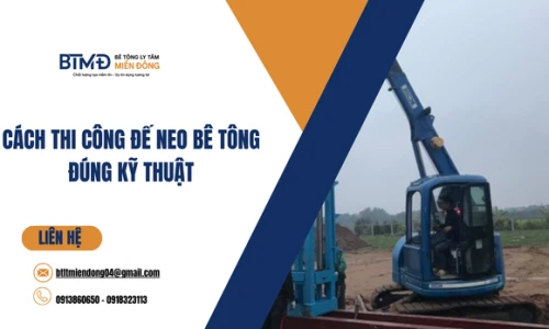 Cách Thi Công Đế Neo Bê Tông Đúng Kỹ Thuật