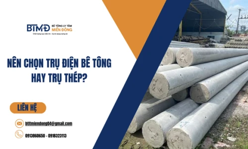 Nên Chọn Trụ Điện Bê Tông Hay Trụ Thép?