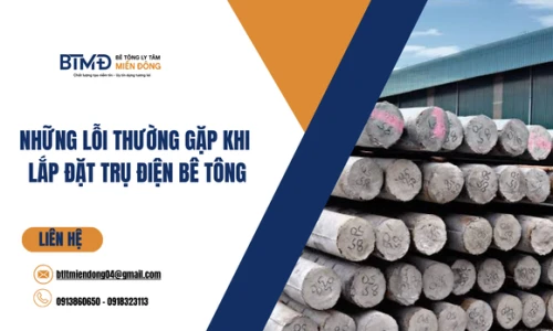 Những Lỗi Thường Gặp Khi Lắp Đặt Trụ Điện Bê Tông