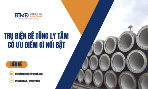 Trụ Điện Bê Tông Ly Tâm Có Ưu Điểm Gì Nổi Bật