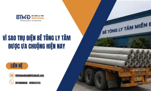 Vì Sao Trụ Điện Bê Tông Ly Tâm Được Ưa Chuộng Hiện Nay